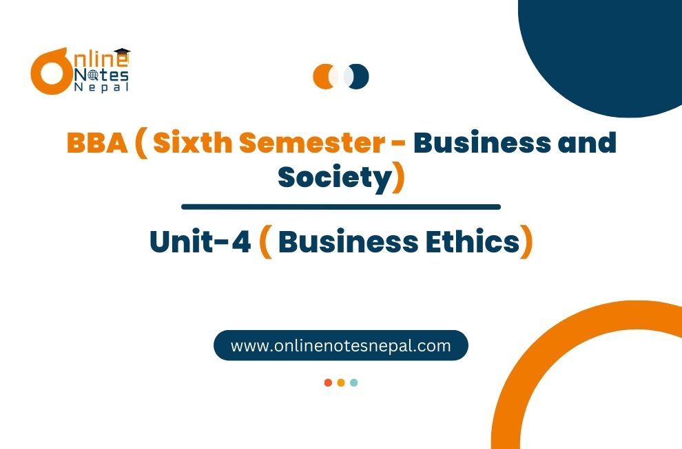 Unit 4: Business Ethics - Business & Society | Sixth Semester Photo